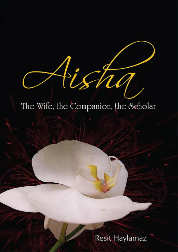 Aisha: The Wife, the Companion, the Scholar