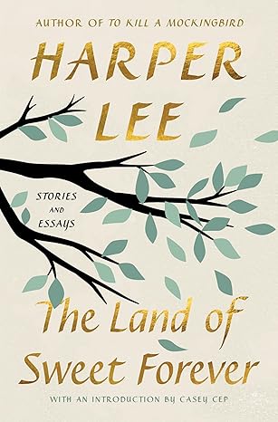 The Land of Sweet Forever by Harper Lee