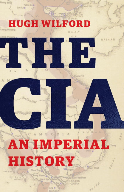 The CIA: An Imperial History  Hugh Wilford