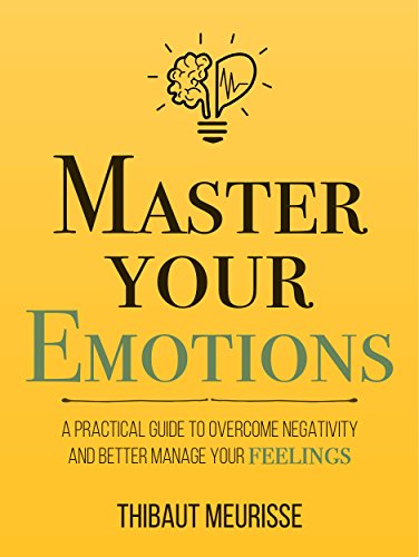 Master Your Emotions By Thibaut Meurisse