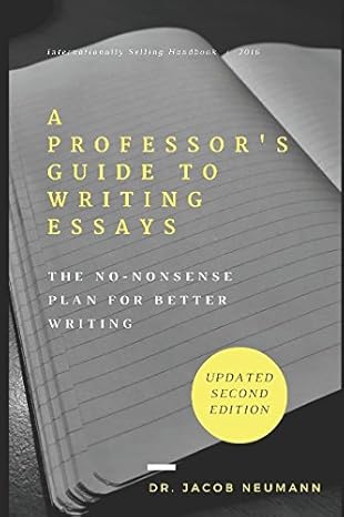 A Professor's Guide to Writing Essays by Dr. Jacob Neumann