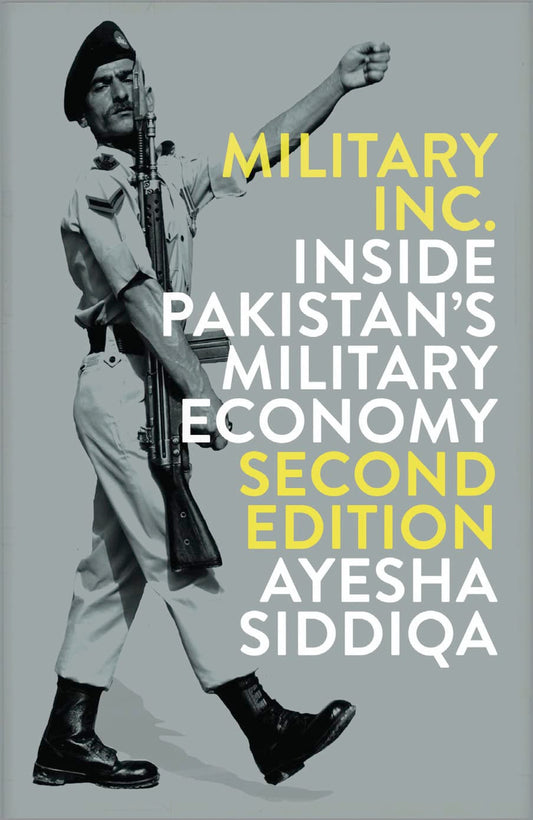 Military Inc.: Inside Pakistan's Military Economy  Ayesha Siddiqa