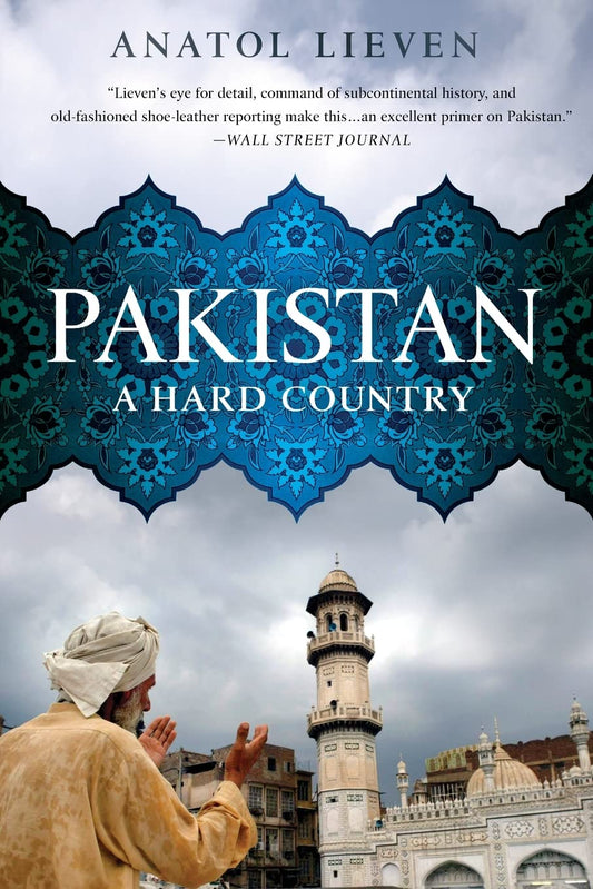Pakistan: A Hard Country by Anatol Lieven