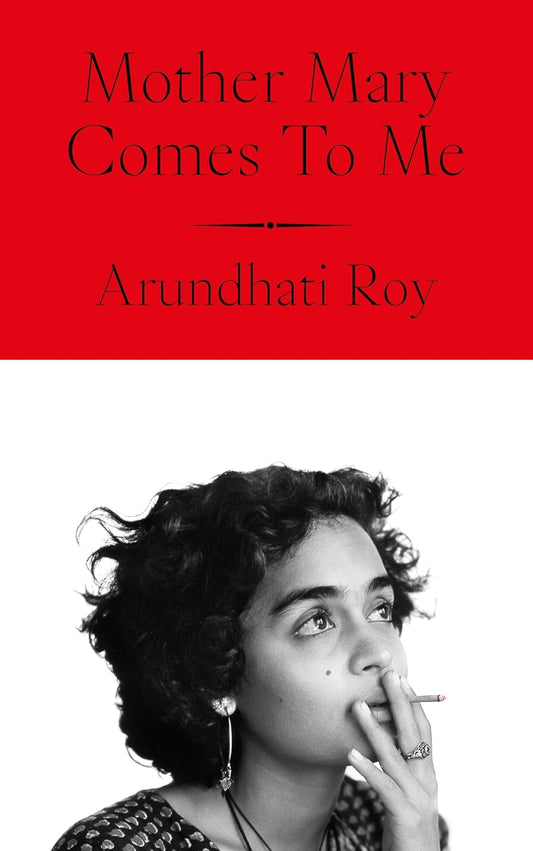 Mother Mary Comes to Me  by Arundhati Roy