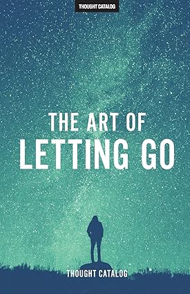 The Art of Letting Go: Stop Overthinking, Stop Negative Spirals, and Find Emotional Freedom