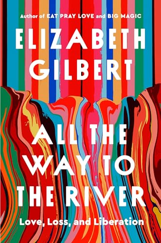 All the Way to the River  Elizabeth Gilbert
