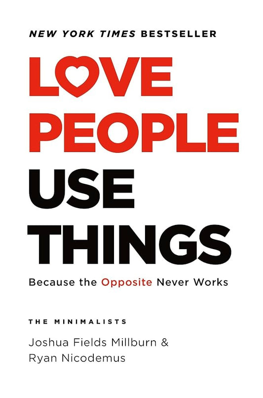 Love People, Use Things by Joshua Fields Millburn & Ryan Nicodemus